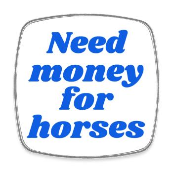 Besoin d’argent pour des chevaux - Magnet carré - blanc - Devant