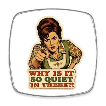 Why Is It So Quiet In There Retro Mom Meme - Square fridge magnet - white - Front
