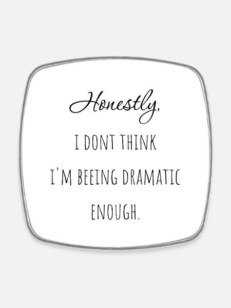 Honestly, i don't think i'm beeing dramatic enough - Square fridge magnet - white