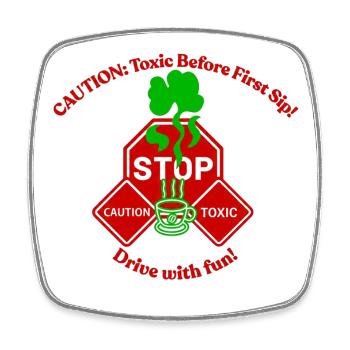 Caution Toxic Before First Sip, Funny truck design - Square fridge magnet - white - Front