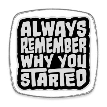 Always Remember Why You Started Motivation Spruch - Viereckiger Kühlschrankmagnet - Weiß - Vorne