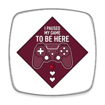 I paused my game to be here - Square fridge magnet - white - Front