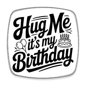 Prends-moi dans tes bras, c’est mon anniversaire - Magnet carré - blanc - Devant