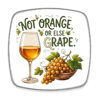 Not Orange, or Else Grape! — Amber Wine - Magnet carré - blanc - Devant