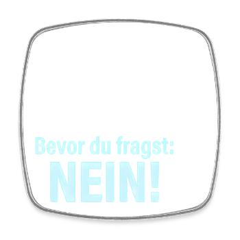 Bevor du fragst Nein ! Lustige Sprüche - Viereckiger Kühlschrankmagnet - Weiß - Vorne