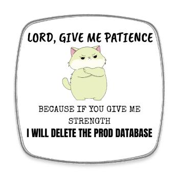 Lord Give Me Patience Prod Database IT Cat - Square fridge magnet - white - Front