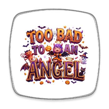 Too Bad To Be An Angel Funny Halloween Gothic Tee - Square fridge magnet - white - Front