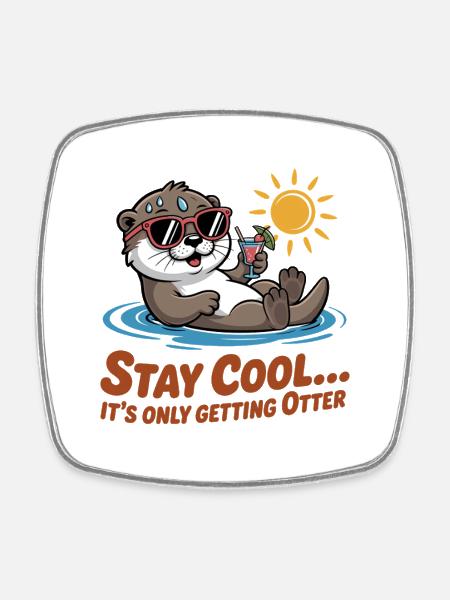 Stay Cool Its Only Getting Otter - Square fridge magnet - white