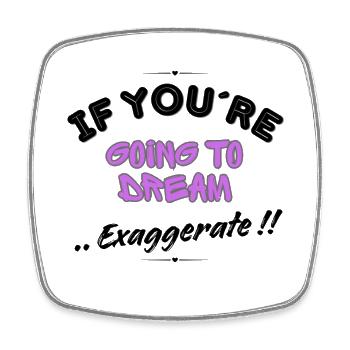Si tu veux rêver, exagère ! - Magnet carré - blanc - Devant