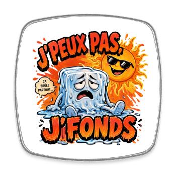 J'peux pas j'fonds – dessin humoristique - Chaud - Magnet carré - blanc - Devant
