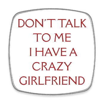 Don't Talk to Me I Have A Crazy Girlfriend - Magnet carré - blanc - Devant