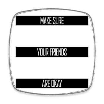 Make Sure Your Friends Are Okay Friends Quote Logo - Square fridge magnet - white - Front