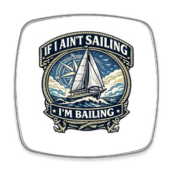 If I Ain’t Sailing, I’m Bailing - Square fridge magnet - white - Front
