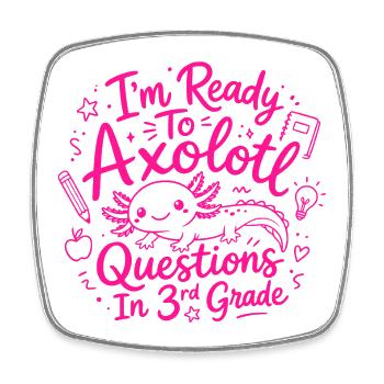Ready to Axolotl Questions in 3rd Grade - Cute - Square fridge magnet - white - Front