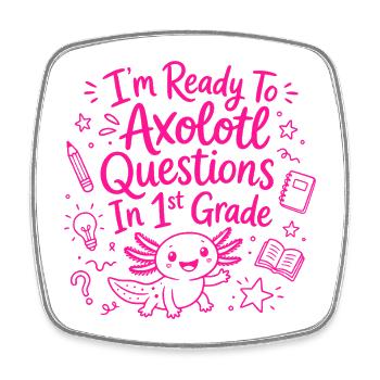 Ready to Axolotl Questions in 1st Grade - Cute - Square fridge magnet - white - Front