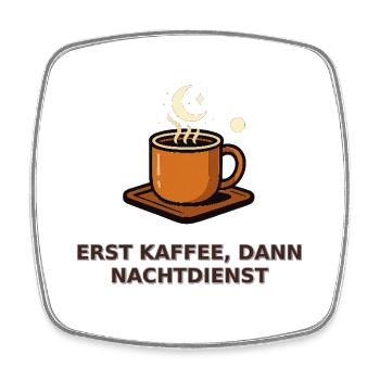 Erst Kaffee, dann Nachtdienst - Viereckiger Kühlschrankmagnet - Weiß - Vorne