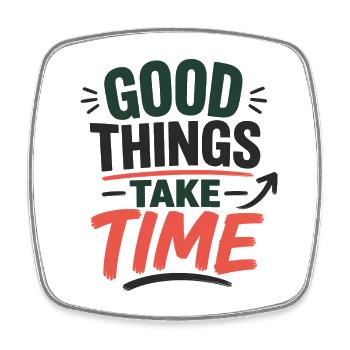 Good Things Take Time – Statement Typography Design - Square fridge magnet - white - Front
