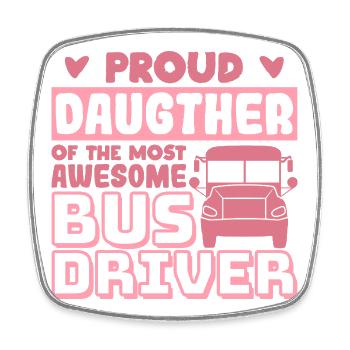 Proud daughter of a great bus driver - Square fridge magnet - white - Front
