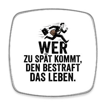 Wer zu spät kommt, den bestraft das Leben - Viereckiger Kühlschrankmagnet - Weiß - Vorne