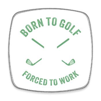 Born to Golf Forced to Work - Square fridge magnet - white - Front