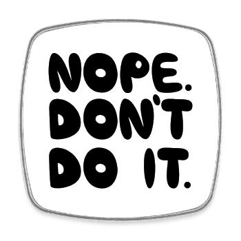 Nope Don't Do It, Black - Square fridge magnet - white - Front