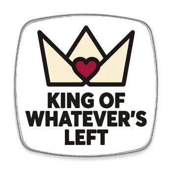Couple Humor KING OF WHATEVER'S LEFT - Square fridge magnet - white - Front