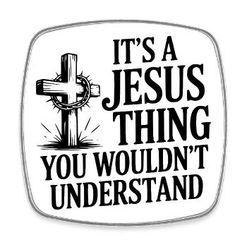 It's a Jesus Thing You Wouldn't Understand - Square fridge magnet - white - Front