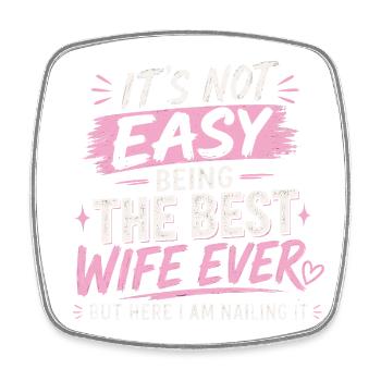 It's Not Easy Being The Best Wife Ever - Square fridge magnet - white - Front
