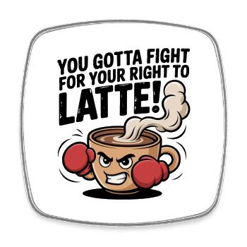 Fight for Your Right to Latte – Boxing Coffee Cup  - Square fridge magnet - white - Front