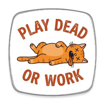 « Faire semblant de mort ou travailler » - Cat Drôle - Magnet carré - blanc - Devant