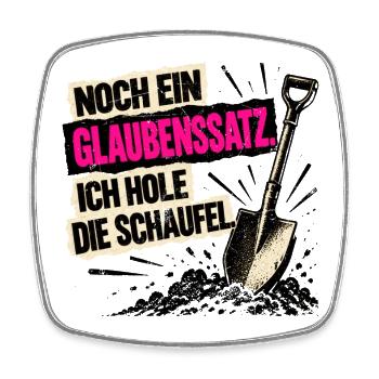 Noch ein Glaubenssatz. Ich hole die Schaufel! - Viereckiger Kühlschrankmagnet - Weiß - Vorne