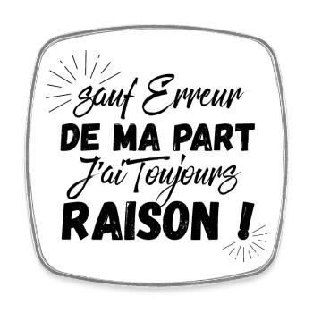 Sauf erreur de ma part j'ai toujours raison - Magnet carré - blanc - Devant