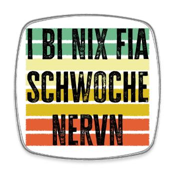 i bi nix fia schwoche Nervn, Österreich Dialekt - Viereckiger Kühlschrankmagnet - Weiß - Vorne