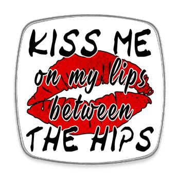 Kiss Me On My Lips Between The Hips - Viereckiger Kühlschrankmagnet - Weiß - Vorne