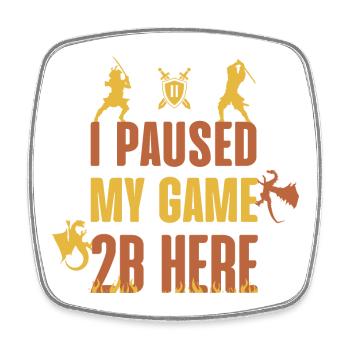 I Paused My Game 2B Here - Magnet carré - blanc - Devant