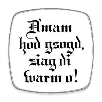 D´mam hod gsogt.. - Viereckiger Kühlschrankmagnet - Weiß - Vorne