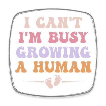 I Can't I'm Busy Growing A Human Pregnant Women - Magnet carré - blanc - Devant