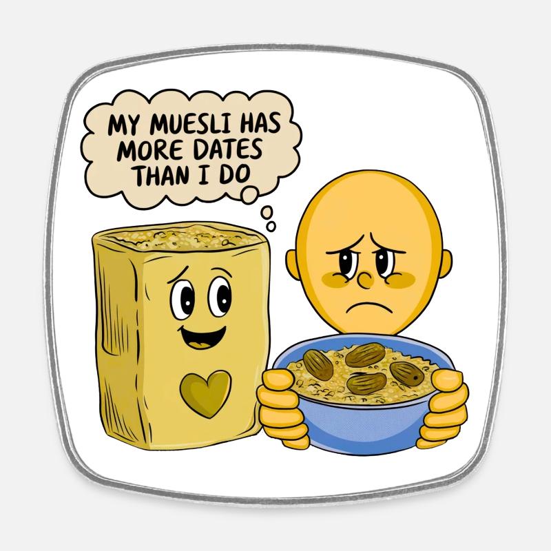 My Muesli has more DATES - Viereckiger Kühlschrankmagnet - Weiß