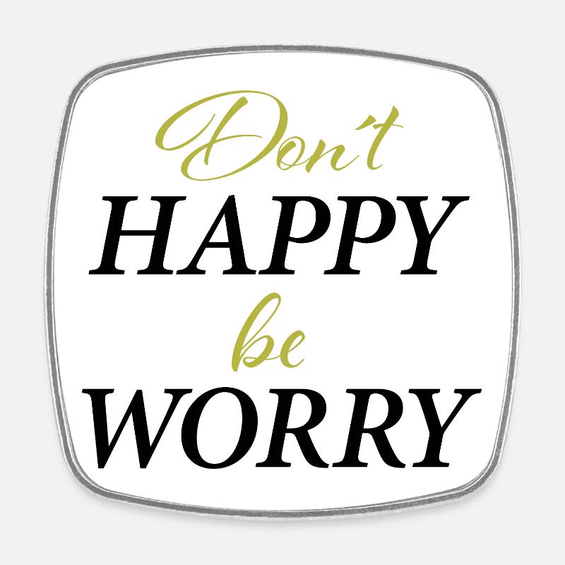 Don ́t Happy,be worry - Square fridge magnet - white