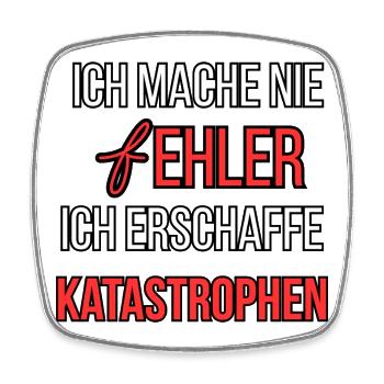 Ich mache nie Fehler ich erschaffe Katastrophen - Viereckiger Kühlschrankmagnet - Weiß - Vorne