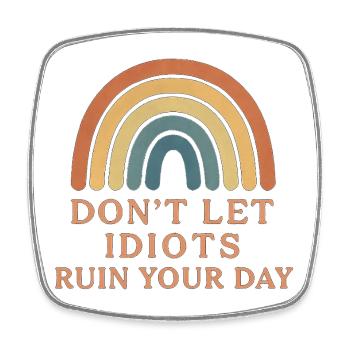 don t let idiots ruin your day - Viereckiger Kühlschrankmagnet - Weiß - Vorne