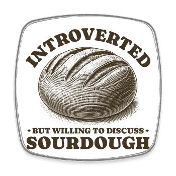 Introverted But Willing To Discuss Sourdough - Square fridge magnet - white - Front