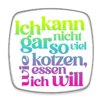 ICH KANN GAR NICHT SO VIEL KOTZEN WIE ICH ESSEN .. - Viereckiger Kühlschrankmagnet - Weiß - Vorne