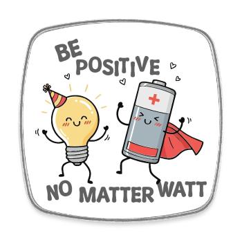 Be Positive No Matter Watt - Square fridge magnet - white - Front
