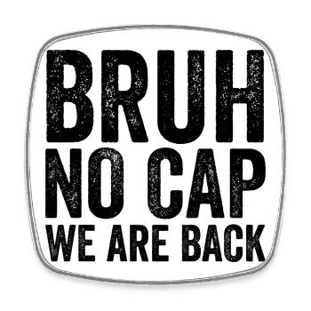 Dude, no cap, we're back, first Schult - Square fridge magnet - white - Front