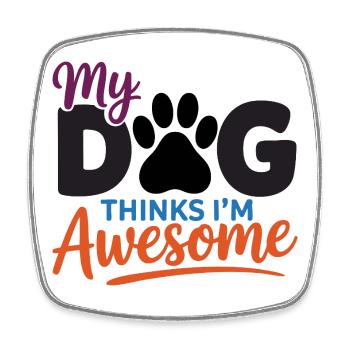 My Dog Thinks I'm Awesome - Square fridge magnet - white - Front
