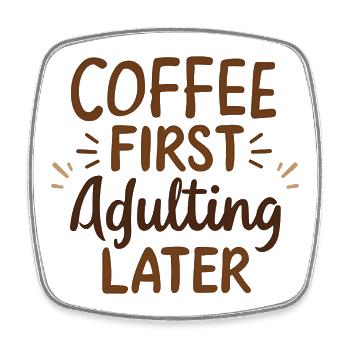 Coffee First Adulting Later - Square fridge magnet - white - Front