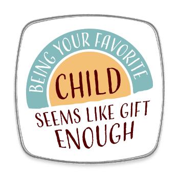 Being Your Favorite Child Seems Like Gift Enough - Square fridge magnet - white - Front