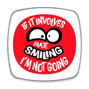 If It Involves Fake Smiling I'm Not Going Saying - Square fridge magnet - white - Front