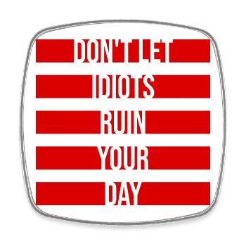 Don't Let Idiots Ruin Your Day Funny Sarcastic - Square fridge magnet - white - Front